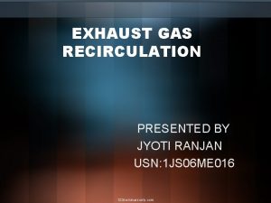 EXHAUST GAS RECIRCULATION PRESENTED BY JYOTI RANJAN USN