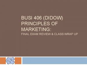 BUSI 406 DIDOW PRINCIPLES OF MARKETING FINAL EXAM