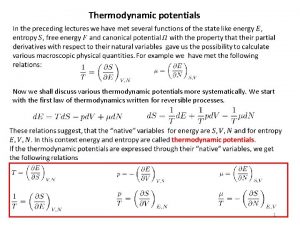 Thermodynamic potentials Now we shall discuss various thermodynamic