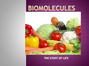 BIOMOLECULES THE STUFF OF LIFE Biomolecules Organic molecules