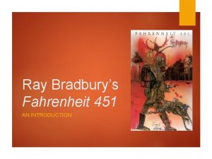 Ray Bradburys Fahrenheit 451 AN INTRODUCTION Fahrenheit 451s