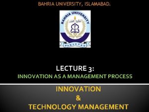 BAHRIA UNIVERSITY ISLAMABAD LECTURE 3 INNOVATION AS A