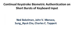 Continual Keystroke Biometric Authentication on Short Bursts of