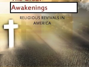 The Great Awakenings RELIGIOUS REVIVALS IN AMERICA PairShare