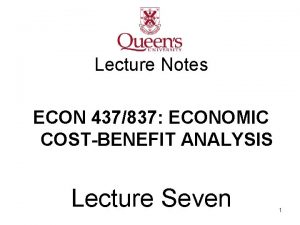 Lecture Notes ECON 437837 ECONOMIC COSTBENEFIT ANALYSIS Lecture