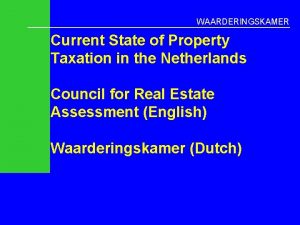 WAARDERINGSKAMER Current State of Property Taxation in the