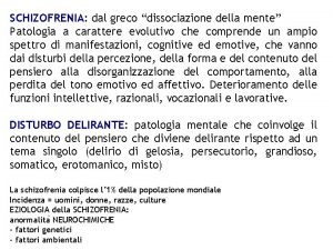 SCHIZOFRENIA dal greco dissociazione della mente Patologia a