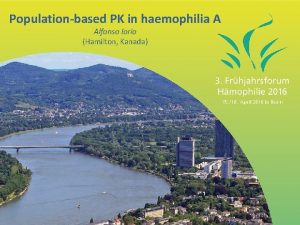 Populationbased PK in haemophilia A Alfonso Iorio Hamilton