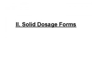 II Solid Dosage Forms II Solid Dosage Forms