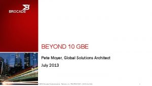 BROCADE BEYOND 10 GBE Pete Moyer Global Solutions