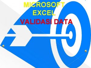 MICROSOFT EXCEL VALIDASI DATA VALIDASI DATA Salah satu