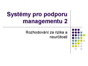 Systmy pro podporu managementu 2 Rozhodovn za rizika