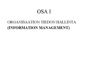 OSA I ORGANISAATION TIEDON HALLINTA INFORMATION MANAGEMENT 2