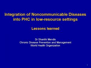 Integration of Noncommunicable Diseases into PHC in lowresource