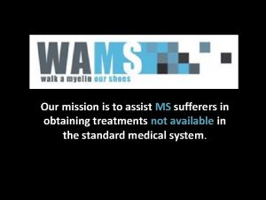 Our mission is to assist MS sufferers in