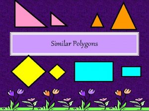 Similar Polygons What are similar polygons Two polygons