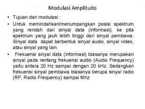 Modulasi Amplitudo Tujuan dari modulasi Untuk memindahkanmenumpangkan posisi