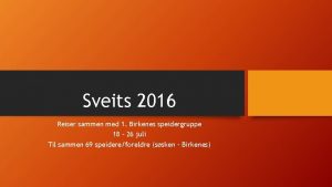 Sveits 2016 Reiser sammen med 1 Birkenes speidergruppe