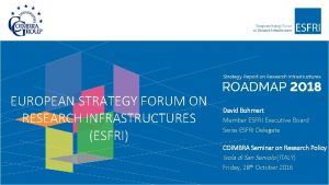 EUROPEAN STRATEGY FORUM ON RESEARCH INFRASTRUCTURES ESFRI David