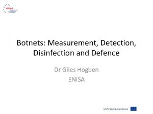 Botnets Measurement Detection Disinfection and Defence Dr Giles