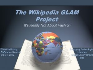 The Wikipedia GLAM Project Its Really Not About