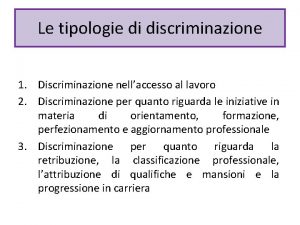 Le tipologie di discriminazione 1 Discriminazione nellaccesso al