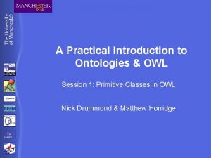 A Practical Introduction to Ontologies OWL Session 1