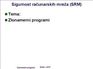 Sigurnost raunarskih mrea SRM n Tema n Zlonamerni