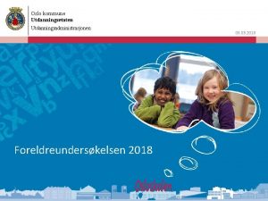 Oslo kommune Utdanningsetaten Utdanningsadministrasjonen Foreldreunderskelsen 2018 08 03