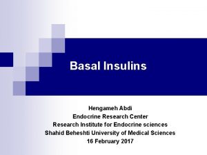 Basal Insulins Hengameh Abdi Endocrine Research Center Research