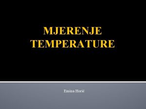 MJERENJE TEMPERATURE Emina Hori UVOD U ovom seminarskom