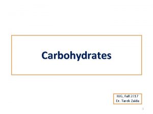 Carbohydrates IUG Fall 2017 Dr Tarek Zaida 1