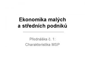 Ekonomika malch a stednch podnik Pednka 1 Charakteristika