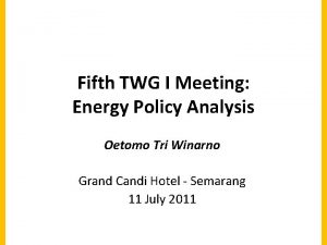 Fifth TWG I Meeting Energy Policy Analysis Oetomo