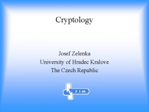 Cryptology Josef Zelenka University of Hradec Kralove The