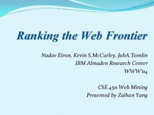 Ranking the Web Frontier Nadav Eiron Kevin S