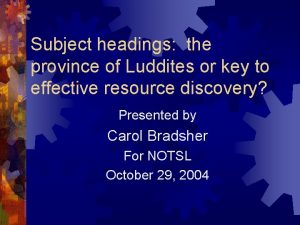Subject headings the province of Luddites or key