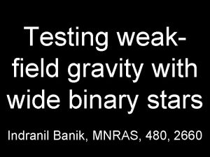 Testing weakfield gravity with wide binary stars Indranil