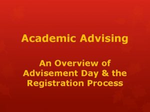 Academic Advising An Overview of Advisement Day the