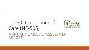 TriHIC Continuum of Care NC506 ANNUAL HOMELESS ASSESSMENT