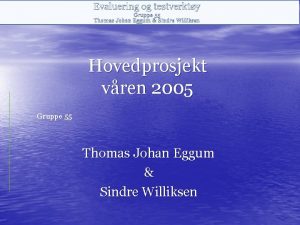 Hovedprosjekt vren 2005 Gruppe 55 Thomas Johan Eggum