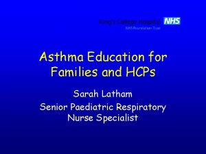 Asthma Education for Families and HCPs Sarah Latham