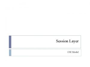 Session Layer OSI Model Session layer Sender Receiver