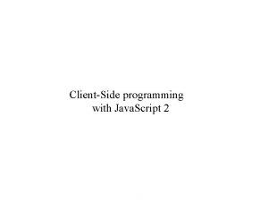 ClientSide programming with Java Script 2 Eventdriven programs