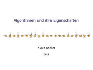 Algorithmen und ihre Eigenschaften Klaus Becker 2016 2