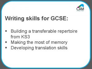 Writing skills for GCSE Building a transferable repertoire