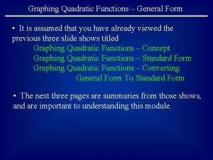 Graphing Quadratic Functions General Form It is assumed