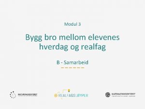 Modul 3 Bygg bro mellom elevenes hverdag og