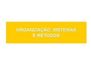 ORGANIZAO SISTEMAS E MTODOS Manualizao Manualizao elaborao e