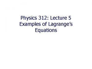 Physics 312 Lecture 5 Examples of Lagranges Equations